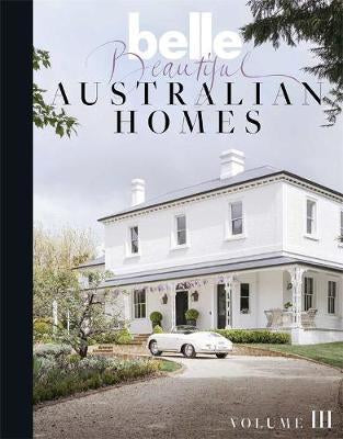 Belle Beautiful Australian Homes- Volume 3 Hardcover book